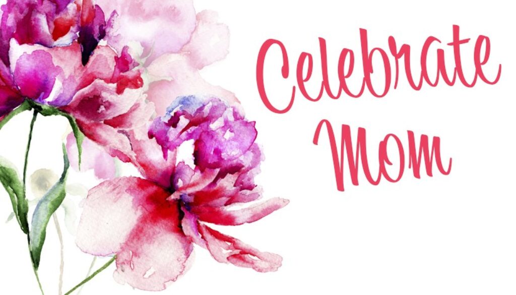 Celebrate Mom at our Mother's Day Celebrations